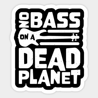 No Bass On A Dead Planet for Bass Player Sticker